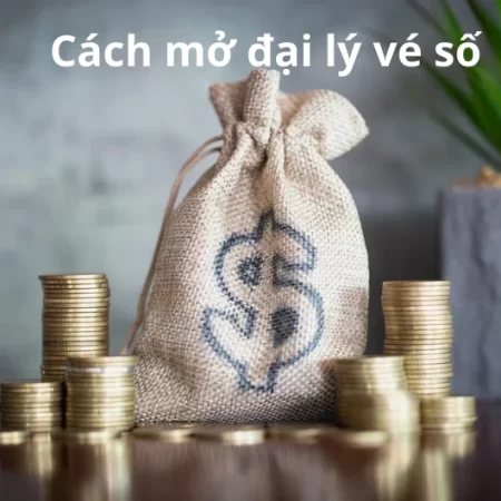 Cách mở đại lý vé số – Điều kiện và thủ tục đúng quy trình