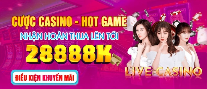 Khuyến Mãi Cược Casino-Hot Game Nhận Hoàn Thua Lên Tới 28888K