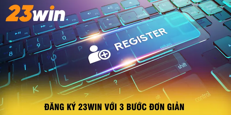 dang-ky-23win-voi-3-buoc-don-gian